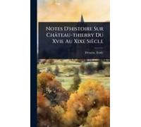Notes D'histoire Sur Château-Thierry Du Xvie Au Xixe Siècle