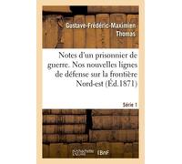 Notes D'un Prisonnier De Guerre : 1 Série - Nos Nouvelles Lignes De Défense Sur La Frontière Nord-Est
