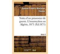 Notes d'un prisonnier de guerre : 3 série. L'Insurrection en Algérie, 1871 - Gustave-Frédéric-Maximien Thomas - Hachette Bnf - broché - Livre