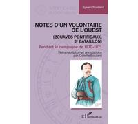 Notes d’un Volontaire de l’Ouest (Zouaves pontificaux, 3e bataillon) Pendant la campagne de 1870-1871 - Colette Boulard - L'harmattan - broché - Essai