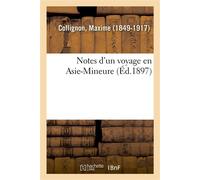 Notes d'un voyage en Asie-Mineure - Maxime Collignon - Hachette Bnf - broché - Livre