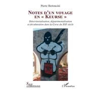 Notes d'un voyage en "Keurse" Déterritorialisation, dépatrimonialisation et déculturation dans la Corse du XXIe siècle - Pierre Bertoncini - L'harmattan - broché - Essai