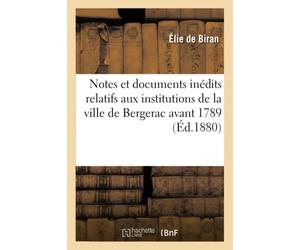 Notes et documents inédits relatifs aux institutions de la ville de Bergerac avant 1789