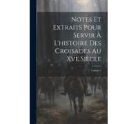 Notes Et Extraits Pour Servir À L'histoire Des Croisades Au Xve Siècle; Volume 3