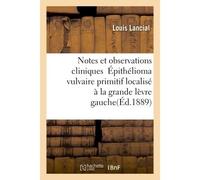 Notes et observations cliniques Épithélioma vulvaire primitif localisé à la grande lèvre gauche Au niveau d'un ancien abcès Fibro-adénôme du sein Deux cas d'épithélioma du pénis - Louis Lancial - Hach