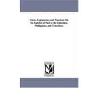 Notes, Explanatory and Practical, on the Epistles of Paul to the Ephesians, Philippians, and Colossians. None (Auteur)