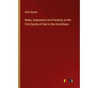 Notes, Explanatory and Practical, on the First Epistle of Paul to the Corinthians