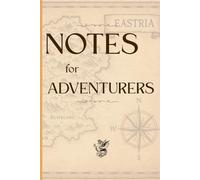 Notes for Adventurers: A Journey Journal for Dreamers, Wanderers, and Explorers