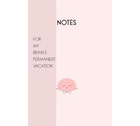 Notes - FOR MY BRAIN´S PERMANENT VACATION: Funny Gift Notebook for Friends, Family and for yourself