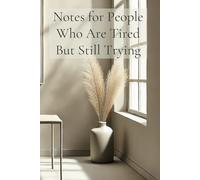 Notes for People Who Are Tired but Still Trying: A Minimal Lined Notebook for Burnout, Stress Relief, and Mental Unload - A Quiet Place to Write When Everything Feels Heavy