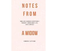 Notes From A Widow: How loss changed everything I thought I knew about life, love and myself