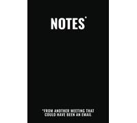Notes From Another Meeting That Could Have Been An Email: Funny Gag Gift Notebook for Exasperated Bosses and Employees | Christmas, Secret Santa or Coworker Birthday Present Idea