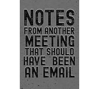 Notes From Another Meeting That Should Have Been an Email : 6x9 inches 160 Blank Lined pages: A Vintage Sarcastic Work Notebook for Meetings, ... Survival For Adults and Office Coworkers.