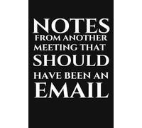 Notes From Another Meeting That Should Have Been an Email Lined Funny Work Notebook: Office Gag Gift For Adults