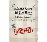 Notes from Classes That Never Happened - Funny Blank Notebook: The Perfect Place for All the Lessons That Didn’t Exist
