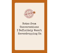Notes from Conversations I Definitely Wasn't Eavesdropping On: A Funny Sarcastic Lined Notebook for People Watching, Gossip Lovers, and Nosy Friends, ... Coffee Shop Regulars, and Secret Santa