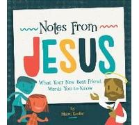 Notes From Jesus: What Your New Best Friend Wants You To Know
