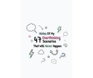 Notes From My +47 Scenarios That Will Never Happen: 100 lined pages for the overthinker who has already lived tomorrow… in their head (Perfect Gag Gift)