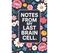 Notes from My Last Brain Cell: 110-Page 6x9 Sarcastic Office Humor Journal, Hilarious Coworker Gift, Work Rant Notebook for Burnt-Out Employees