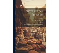 Notes From Nineveh: And Travels In Mesopotamia, Assyria And Syria; Volume Ii