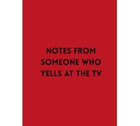 Notes from Somebody Who Yells at the TV: A Daily Journal for Opinions No One Asked For