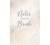Notes from the Bride: A Beautiful Keepsake Journal for Brides to Capture Their Thoughts, Dreams, and Wedding Memories