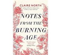 Notes from the Burning Age - Claire North - Little Brown Book Group - Livre en Anglais - Hardback Claire NorthClaire North (Auteur)