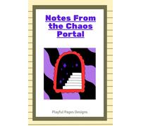 Notes from the Chaos Portal: Funny Gift Notebook Journal, Gift For Co-workers, Friends and Family, 120 Pages