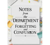Notes from the Department of Forgetting and Confusion
