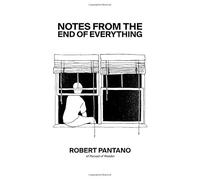 Notes from the End of Everything
