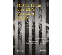 Notes from the Eu’s Eastern Edge: How Migrants Were Weaponized on the Polish-belarusian Border
