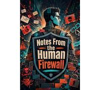 Notes From the Human Firewall: Essential Cybersecurity Journal for IT Professionals to Track Security Insights and Defend Digital Assets