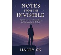 NOTES FROM THE INVISIBLE: “A Healing Journey Through Loneliness, Love, and the Light Within”