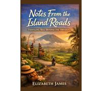 Notes From the Island Roads: Traveling Bali Beyond the Obvious