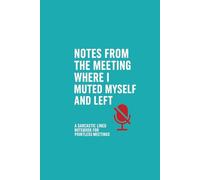 Notes From the Meeting Where I Muted Myself and Left: A Sarcastic Lined Notebook for Pointless Meetings (Red Muted Mic Edition)
