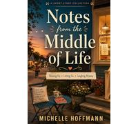 Notes from the Middle of Life: Showing Up • Letting Go • Laughing Anyway