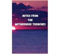 Notes from the Motherhood Trenches