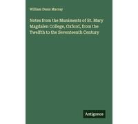 Notes from the Muniments of St. Mary Magdalen College, Oxford, from the Twelfth to the Seventeenth Century