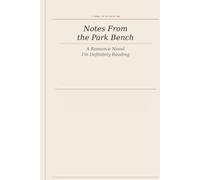 Notes From the Park Bench: A Romance Novel I'm Definitely Reading: Funny Gag Journal for the "Performative" Male. With Prompts and lines to fulfill your deepest writing needs!