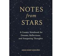 Notes from the Stars: A Cosmic Notebook for Dreams, Reflections, and Stargazing Thoughts
