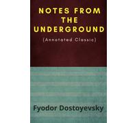 Notes from the Underground (Annotated Classic)