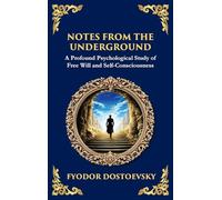 Notes from the Underground: Exploring the Depths of Human Psychology and Freedom (Large Print Deluxe Hardcover Edition For Easy Reading)