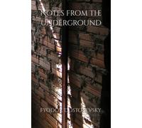Notes from the Underground: The 1864 Literary Philosophical Fiction Classic (Annotated)