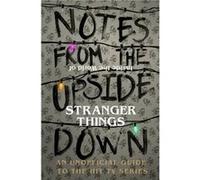Notes From the Upside Down Inside the World of Stranger Things by Guy Adams Guy Adams, (Auteur)