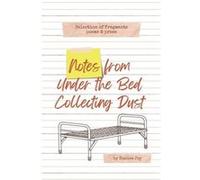 Notes From Under The Bed Collecting Dust Selection of Fragments poems and prose - Eunice Joy - Amazon Digital Services LLC KDP - Livre en Anglais Eunice JoyEunice Joy (Auteur)