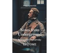 NOTES FROM UNDERGROUND by Fyodor Dostoevsky: EPITOME