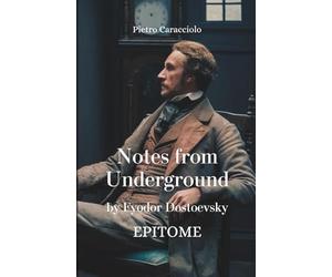 NOTES FROM UNDERGROUND by Fyodor Dostoevsky: EPITOME