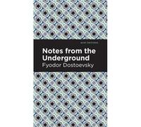 Notes from Underground by Fyodor Dostoevsky Fyodor Dostoevsky (Auteur)