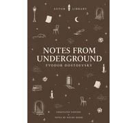 Notes from Underground: The Complete Constance Garnett Translation with Chapter Summaries, Explanatory Notes, Historical Context and Critical Perspectives