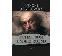 Notes from Underground: The Complete Original Text - A Sick Man's Confessions on Resistance and Self-Awareness